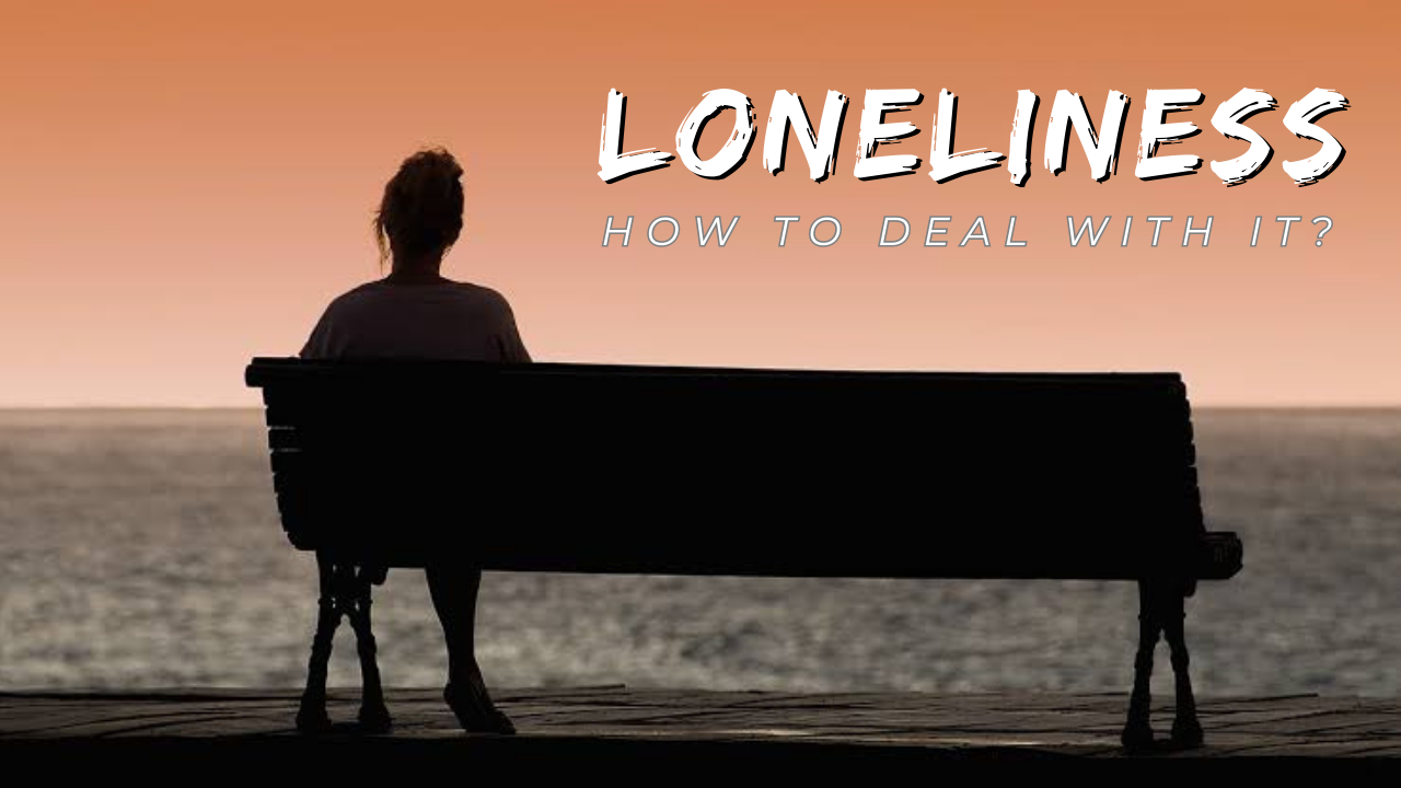 How To Deal with Loneliness?