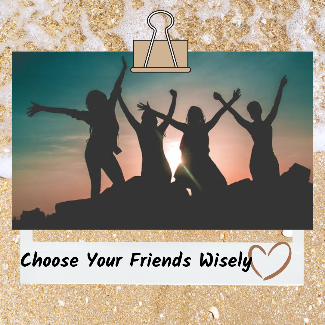 Chose Your Friends Wisely