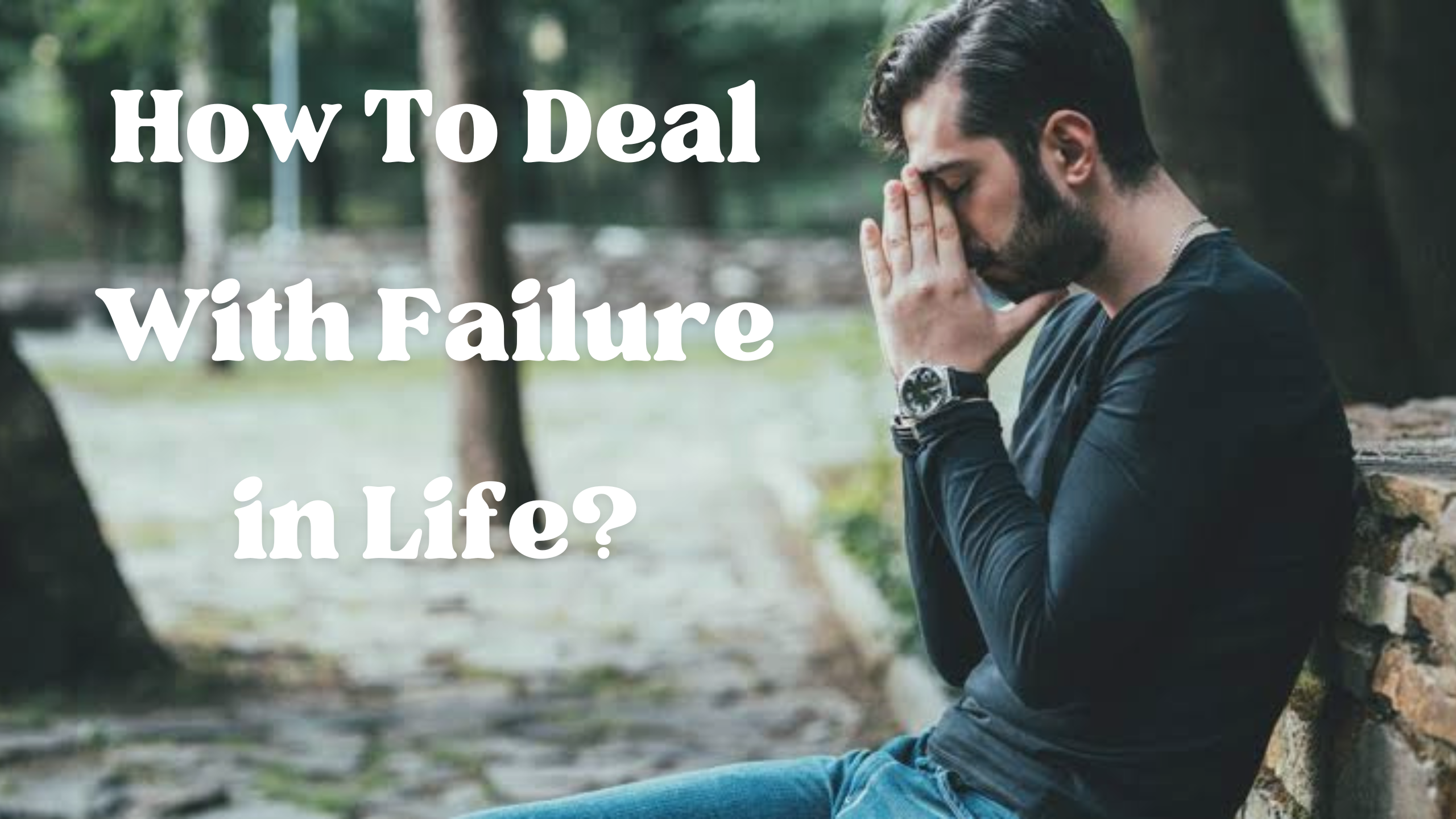 How To Deal With Failure In Life?
