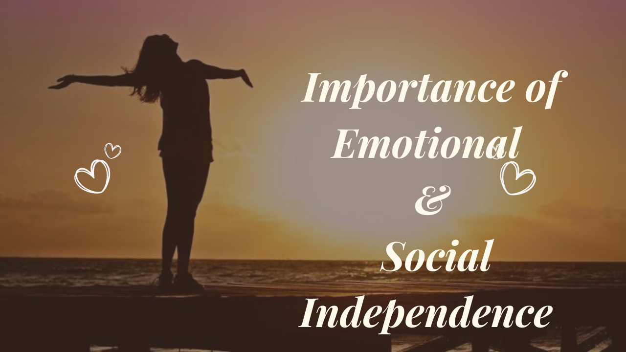Why Emotional and social Independence is as Important as Financial Independence?